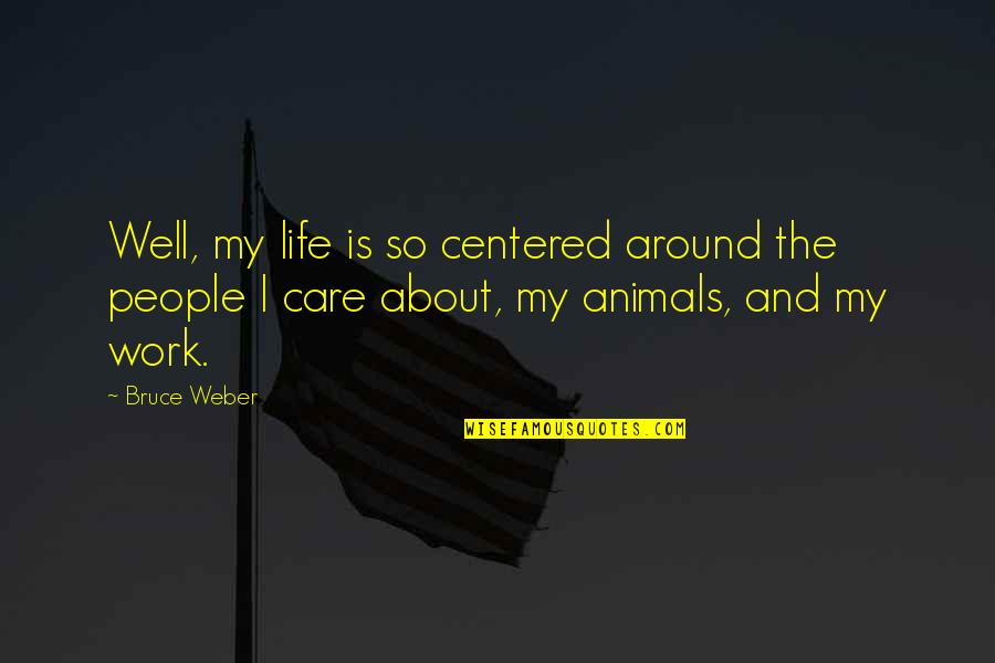 Indian Bangles Quotes By Bruce Weber: Well, my life is so centered around the
