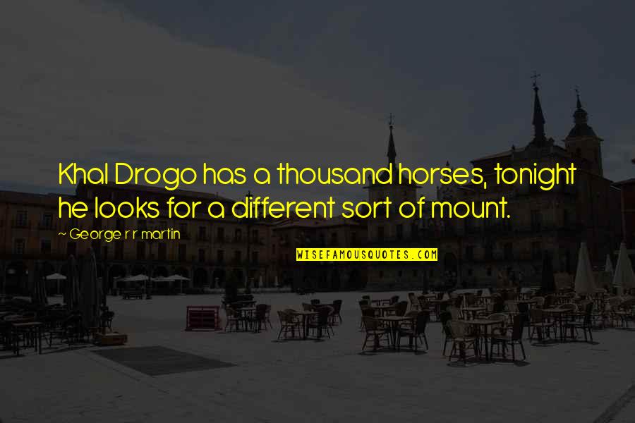 Indian Bangles Quotes By George R R Martin: Khal Drogo has a thousand horses, tonight he Indian Bangles Quotes By George R R Martin: Khal Drogo has a thousand horses, tonight he