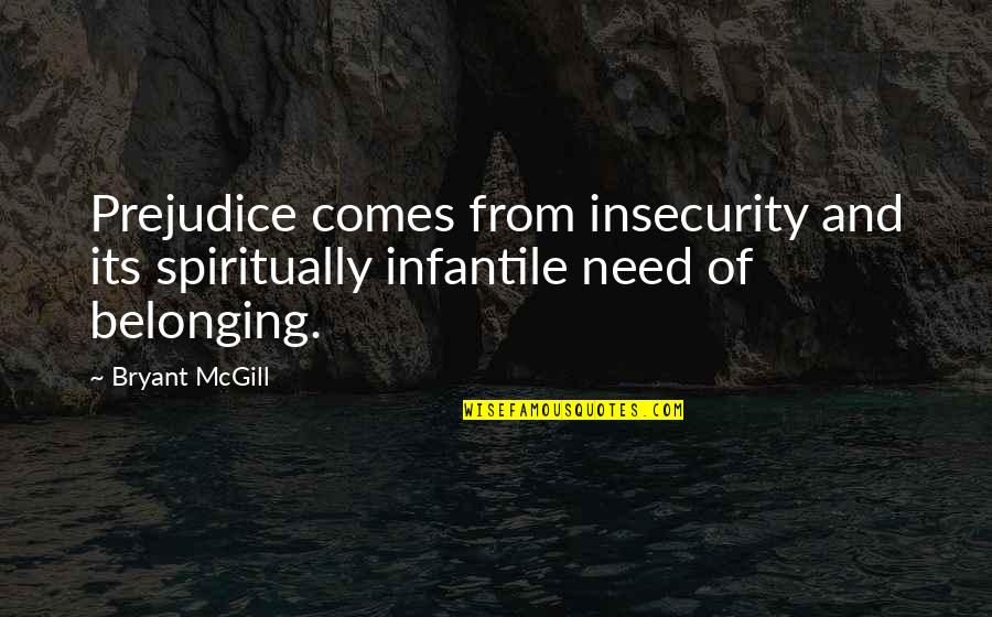 Indian Banking System Quotes By Bryant McGill: Prejudice comes from insecurity and its spiritually infantile