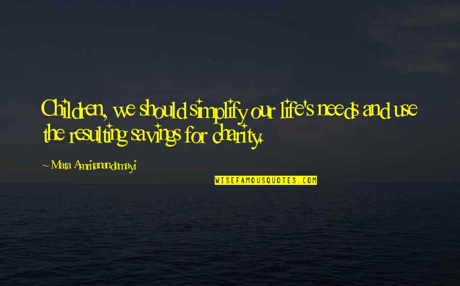 Indian Braves Quotes By Mata Amritanandamayi: Children, we should simplify our life's needs and