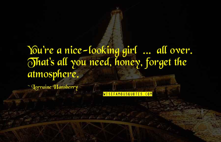 Indian Brides Quotes By Lorraine Hansberry: You're a nice-looking girl ... all over. That's