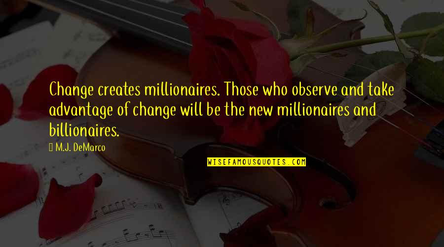 Indian Brides Quotes By M.J. DeMarco: Change creates millionaires. Those who observe and take