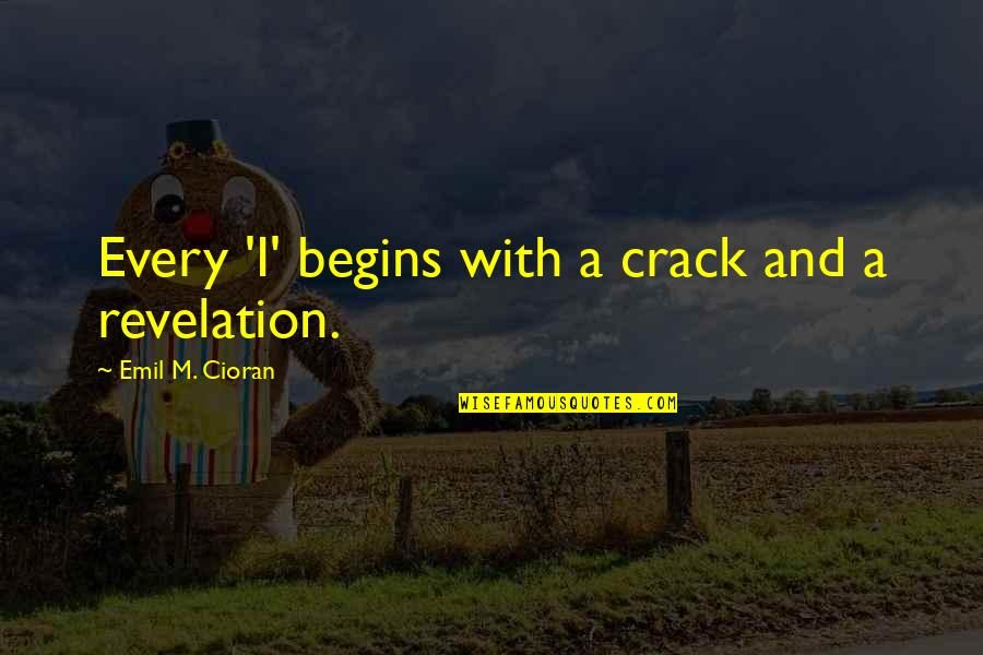 Indian Bureaucracy Quotes By Emil M. Cioran: Every 'I' begins with a crack and a