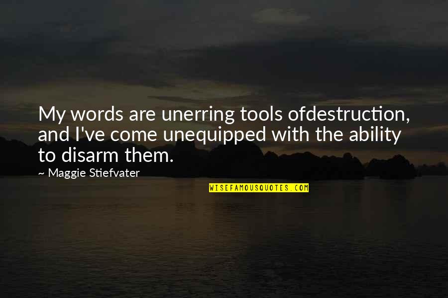 Indian Bureaucracy Quotes By Maggie Stiefvater: My words are unerring tools ofdestruction, and I've