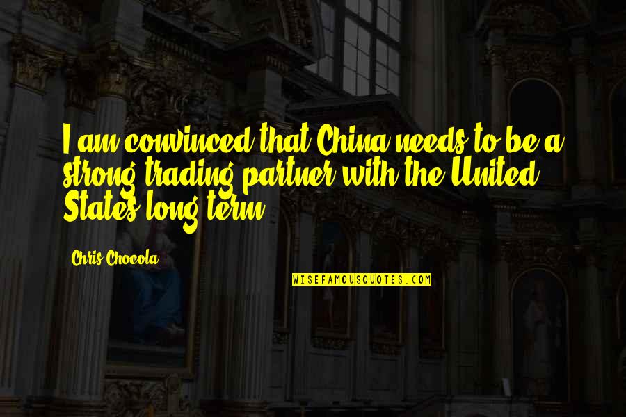 Indian Call Centre Quotes By Chris Chocola: I am convinced that China needs to be