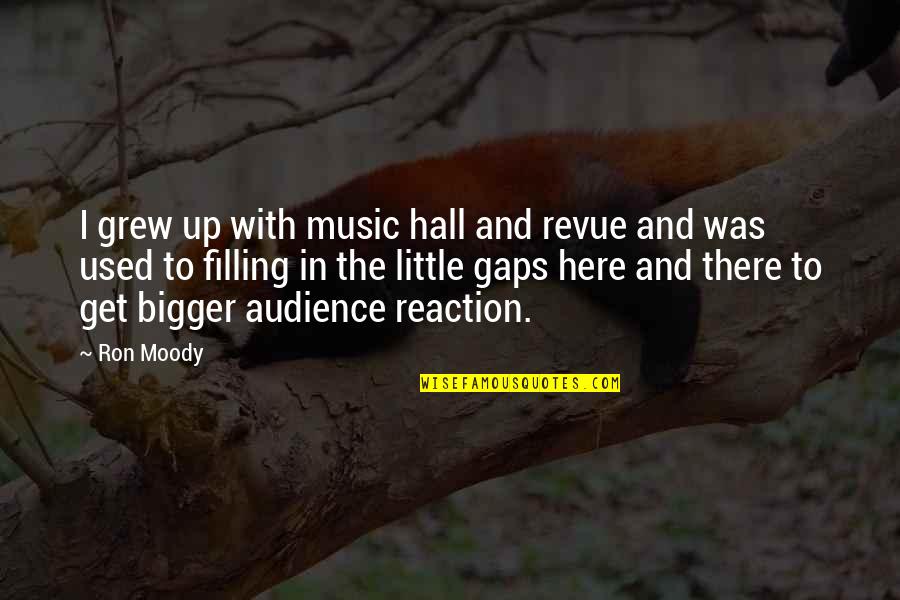 Indian Chai Quotes By Ron Moody: I grew up with music hall and revue