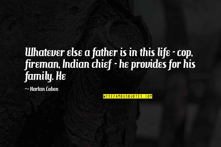 Indian Chief Quotes By Harlan Coben: Whatever else a father is in this life