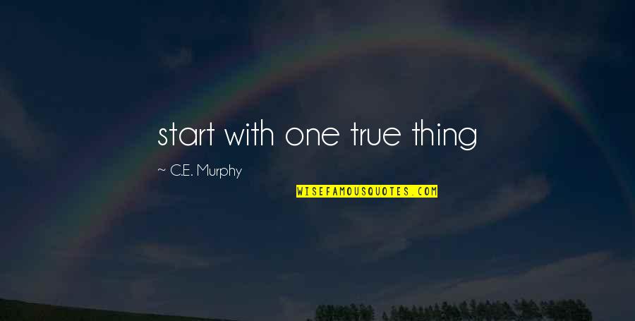 Indian Chief Tecumseh Quotes By C.E. Murphy: start with one true thing Indian Chief Tecumseh Quotes By C.E. Murphy: start with one true thing