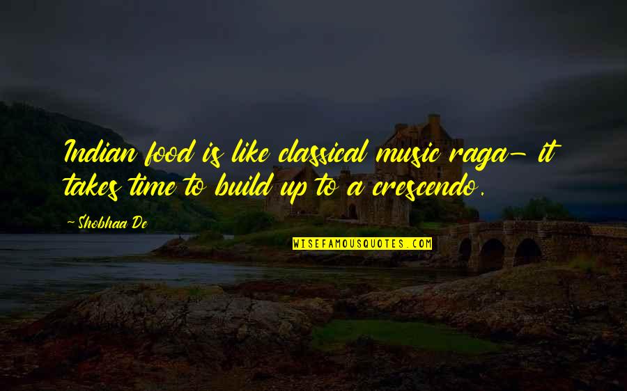 Indian Classical Music Quotes By Shobhaa De: Indian food is like classical music raga- it