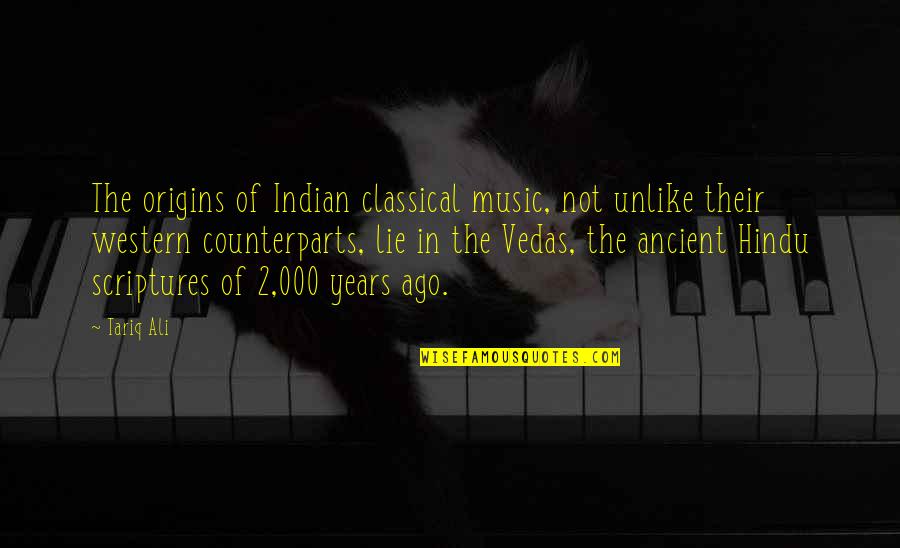 Indian Classical Music Quotes By Tariq Ali: The origins of Indian classical music, not unlike