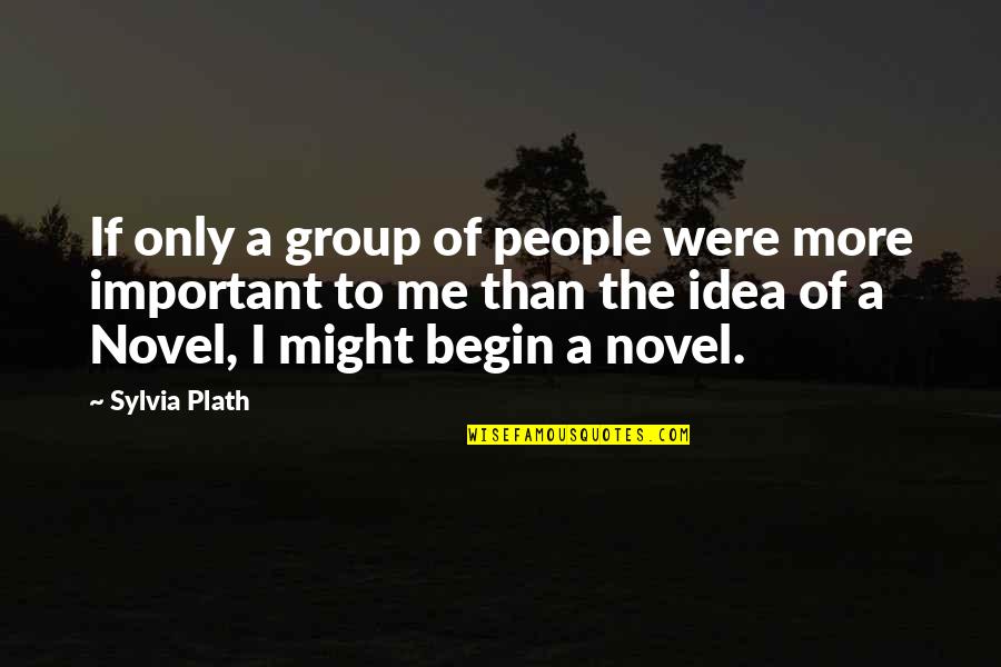 Indian Corporate Leaders Quotes By Sylvia Plath: If only a group of people were more