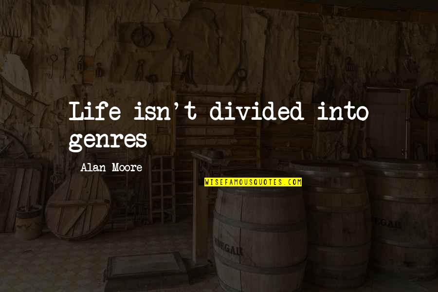 Indian Cultural Dress Quotes By Alan Moore: Life isn't divided into genres