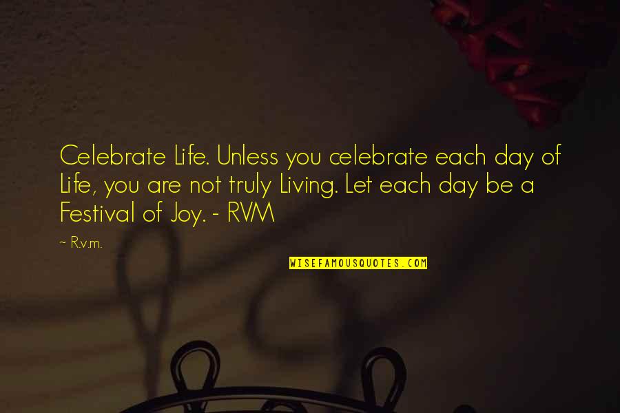 Indian Culture By Rabindranath Tagore Quotes By R.v.m.: Celebrate Life. Unless you celebrate each day of Indian Culture By Rabindranath Tagore Quotes By R.v.m.: Celebrate Life. Unless you celebrate each day of