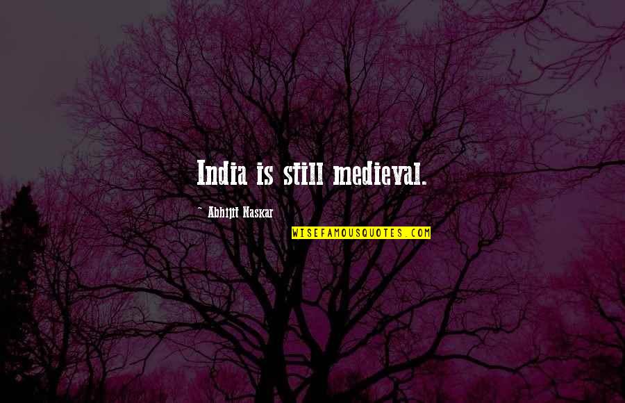 Indian Culture Quotes By Abhijit Naskar: India is still medieval.