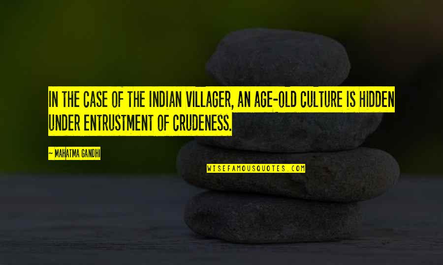 Indian Culture Quotes By Mahatma Gandhi: In the case of the Indian villager, an