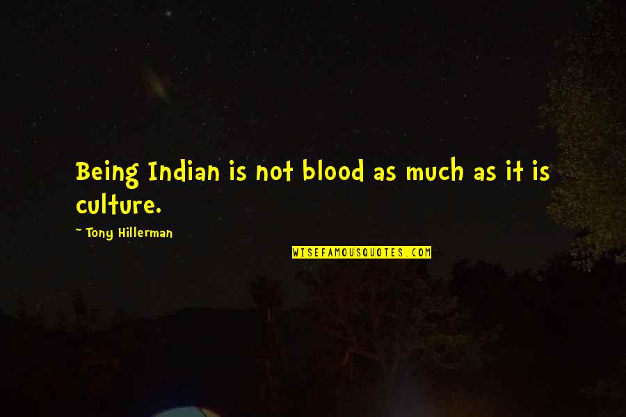 Indian Culture Quotes By Tony Hillerman: Being Indian is not blood as much as