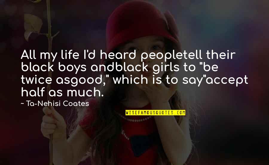 Indian Dance And Music Quotes By Ta-Nehisi Coates: All my life I'd heard peopletell their black