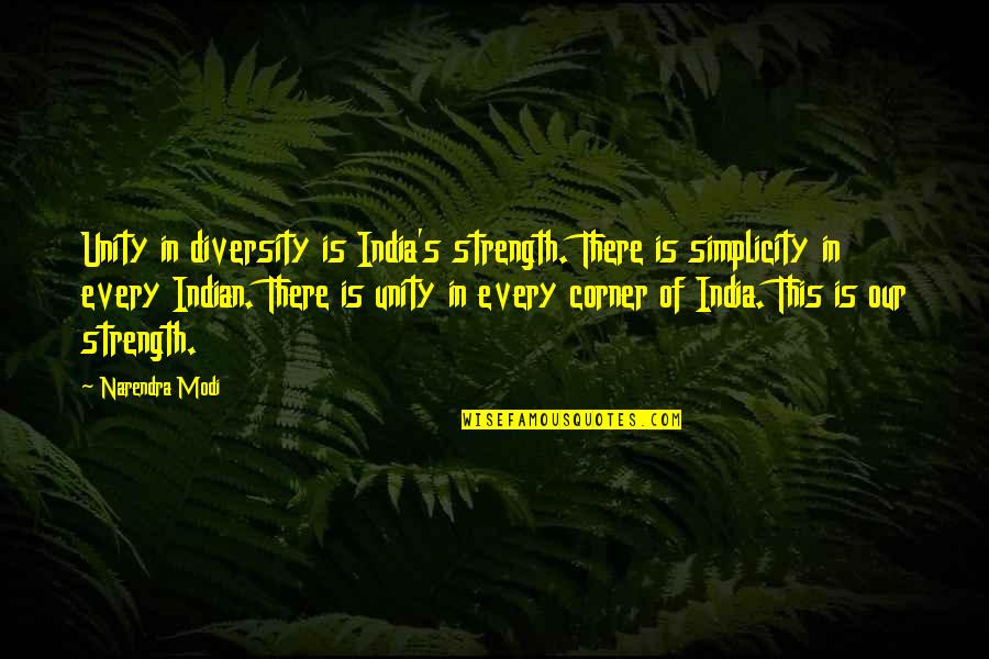 Indian Diversity Quotes By Narendra Modi: Unity in diversity is India's strength. There is