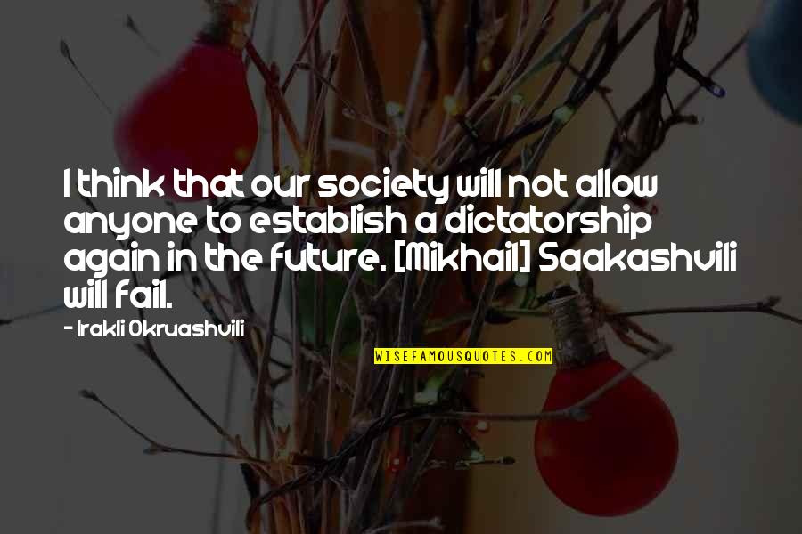 Indian Dresses Quotes By Irakli Okruashvili: I think that our society will not allow