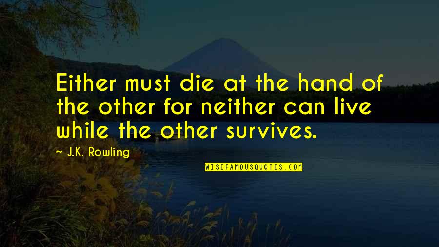 Indian Elephant Quotes By J.K. Rowling: Either must die at the hand of the