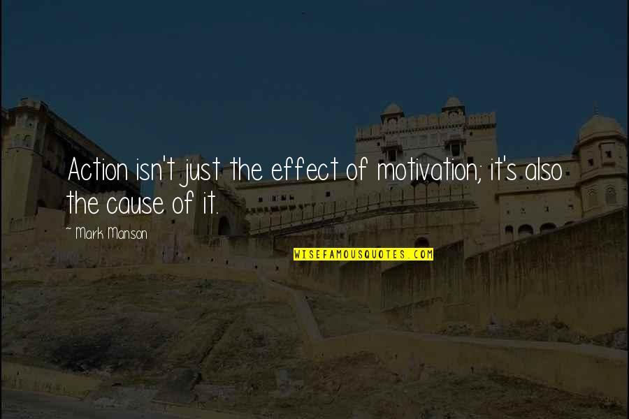 Indian Elephant Quotes By Mark Manson: Action isn't just the effect of motivation; it's