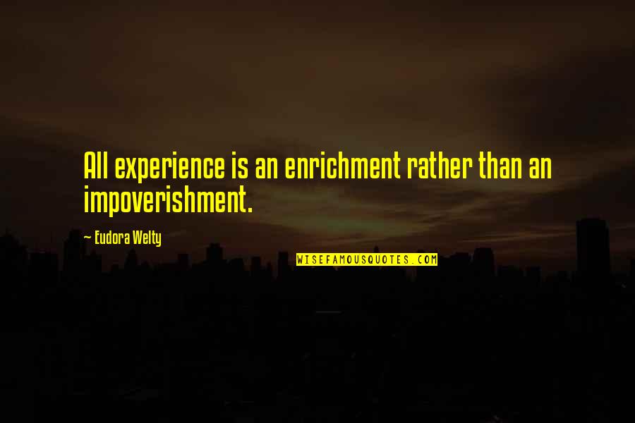 Indian English Literature Quotes By Eudora Welty: All experience is an enrichment rather than an