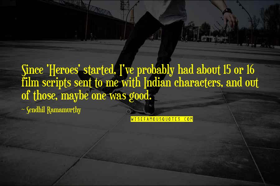 Indian Film Quotes By Sendhil Ramamurthy: Since 'Heroes' started, I've probably had about 15