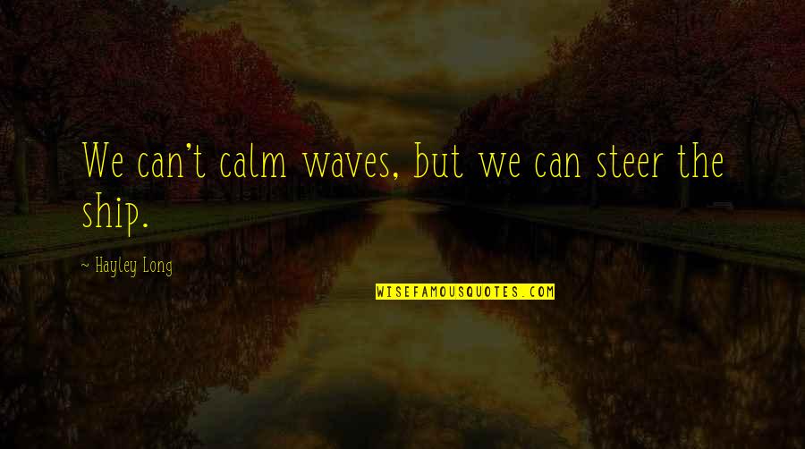 Indian Flag Waving Quotes By Hayley Long: We can't calm waves, but we can steer