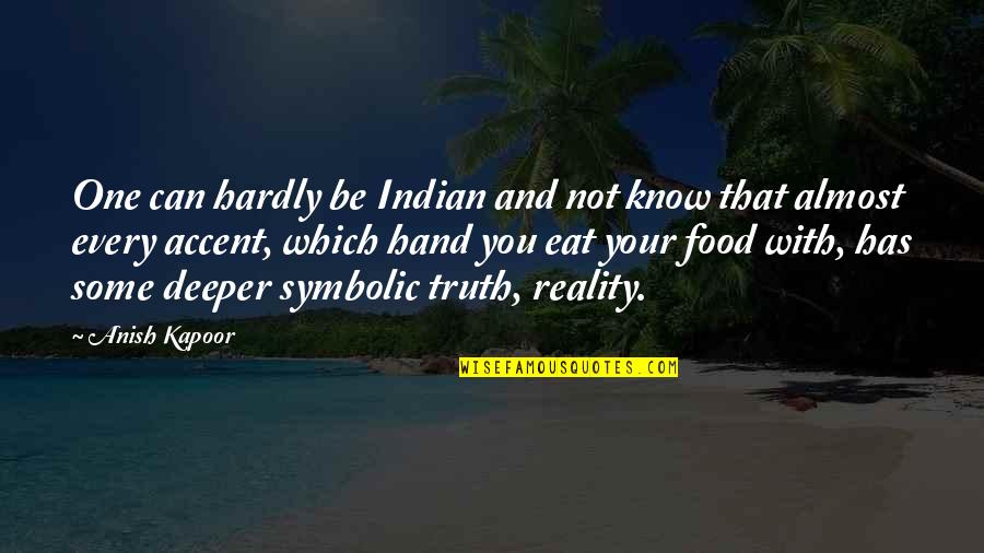 Indian Food Quotes By Anish Kapoor: One can hardly be Indian and not know