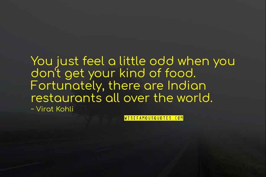 Indian Food Quotes By Virat Kohli: You just feel a little odd when you