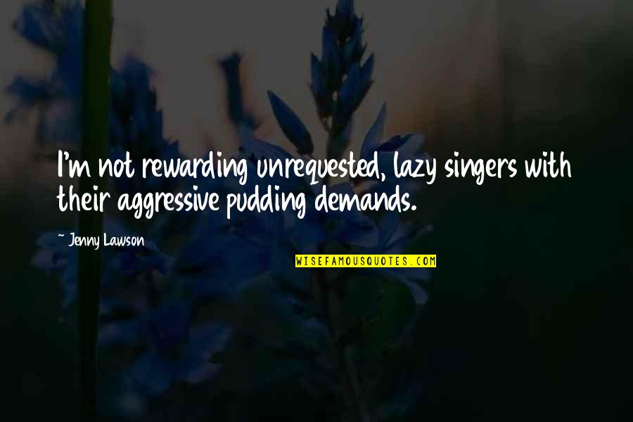 Indian Gdr Quotes By Jenny Lawson: I'm not rewarding unrequested, lazy singers with their
