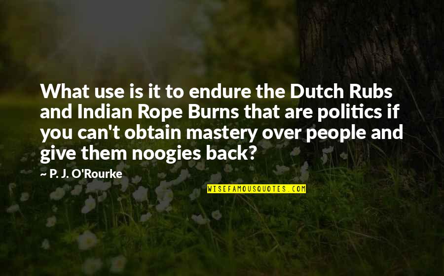 Indian Giving Quotes By P. J. O'Rourke: What use is it to endure the Dutch