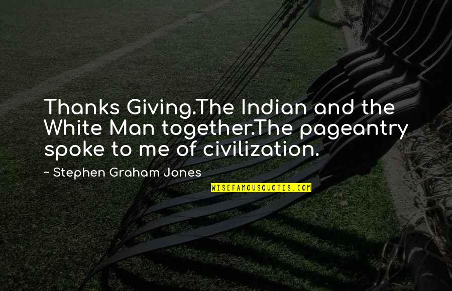 Indian Giving Quotes By Stephen Graham Jones: Thanks Giving.The Indian and the White Man together.The