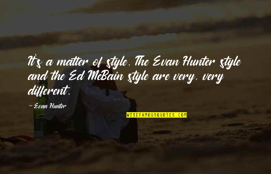 Indian Great Person Quotes By Evan Hunter: It's a matter of style. The Evan Hunter
