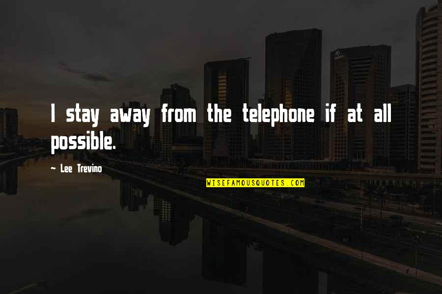 Indian Handloom Quotes By Lee Trevino: I stay away from the telephone if at Indian Handloom Quotes By Lee Trevino: I stay away from the telephone if at