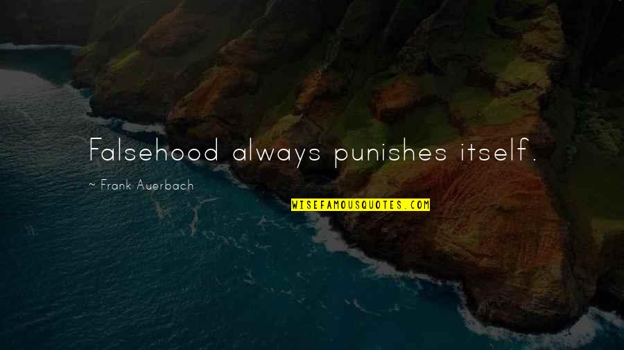 Indian Imperialism Quotes By Frank Auerbach: Falsehood always punishes itself.