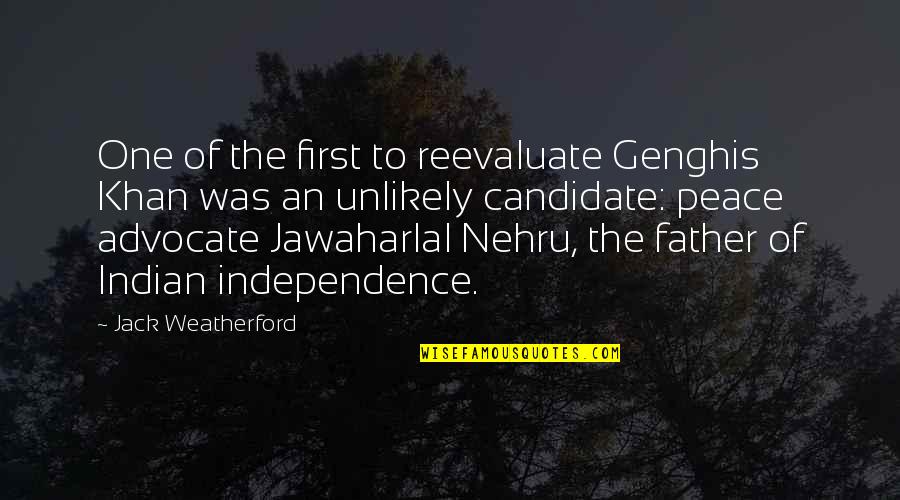 Indian Independence Quotes By Jack Weatherford: One of the first to reevaluate Genghis Khan