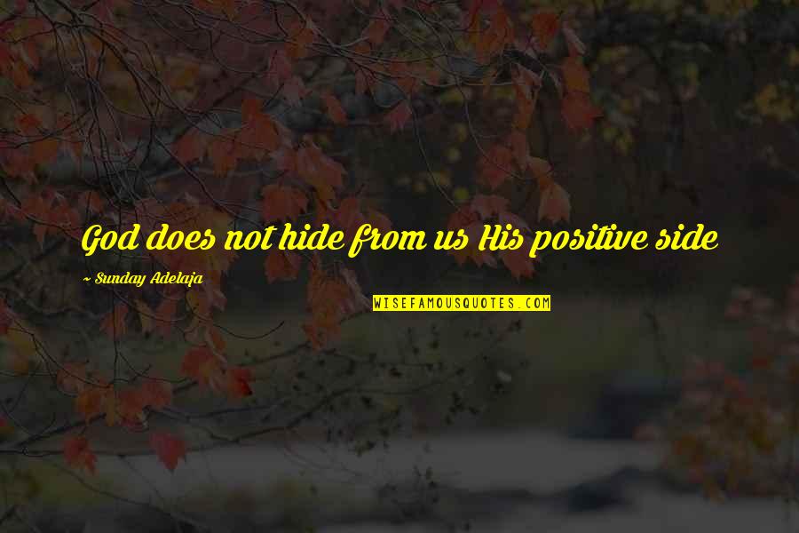 Indian Law Quotes By Sunday Adelaja: God does not hide from us His positive