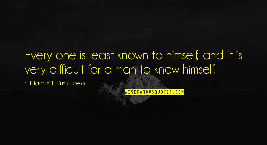 Indian Management Gurus Quotes By Marcus Tullius Cicero: Every one is least known to himself, and