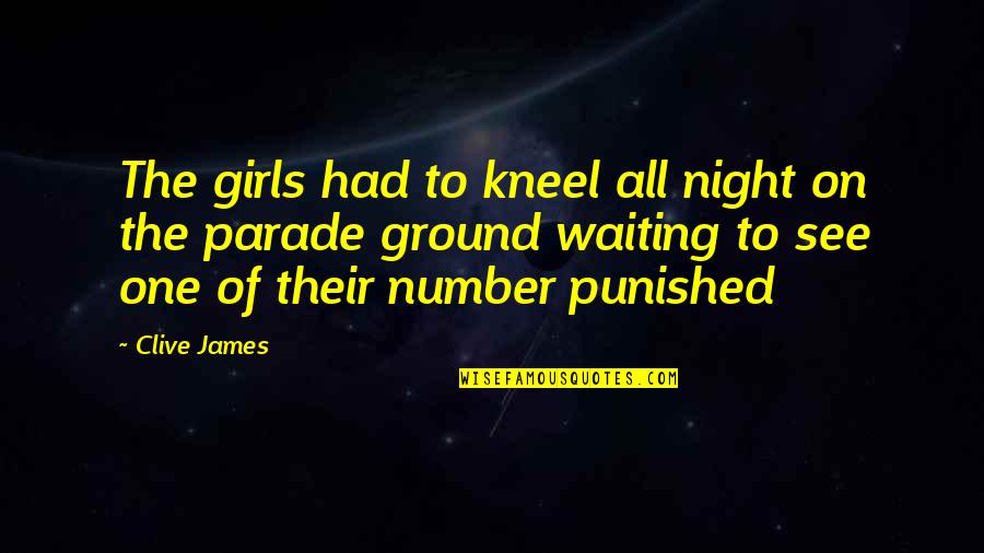 Indian Mascots Quotes By Clive James: The girls had to kneel all night on