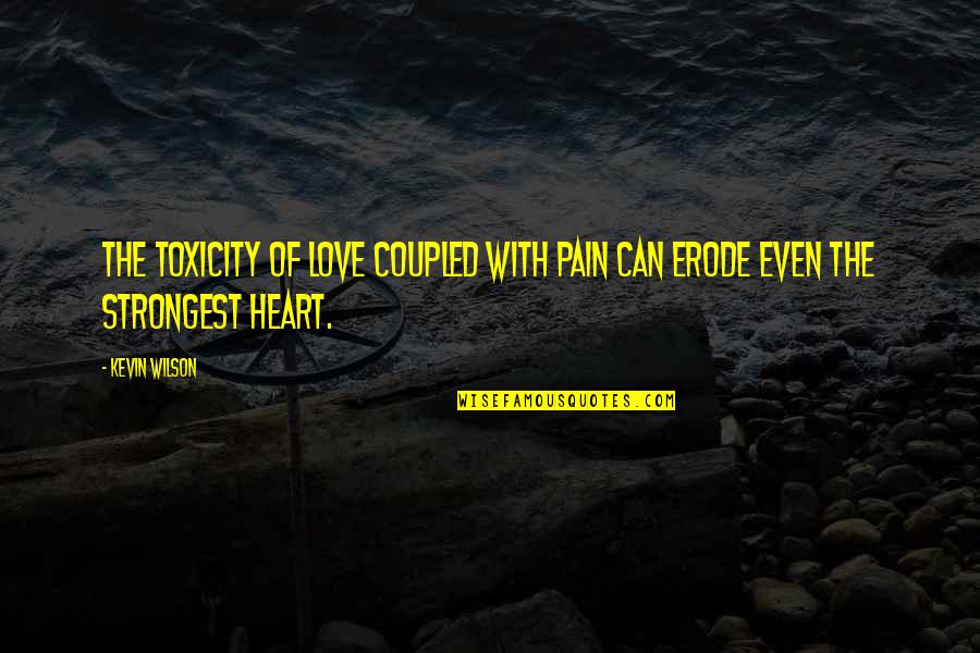 Indian Motorcycles Quotes By Kevin Wilson: The toxicity of love coupled with pain can