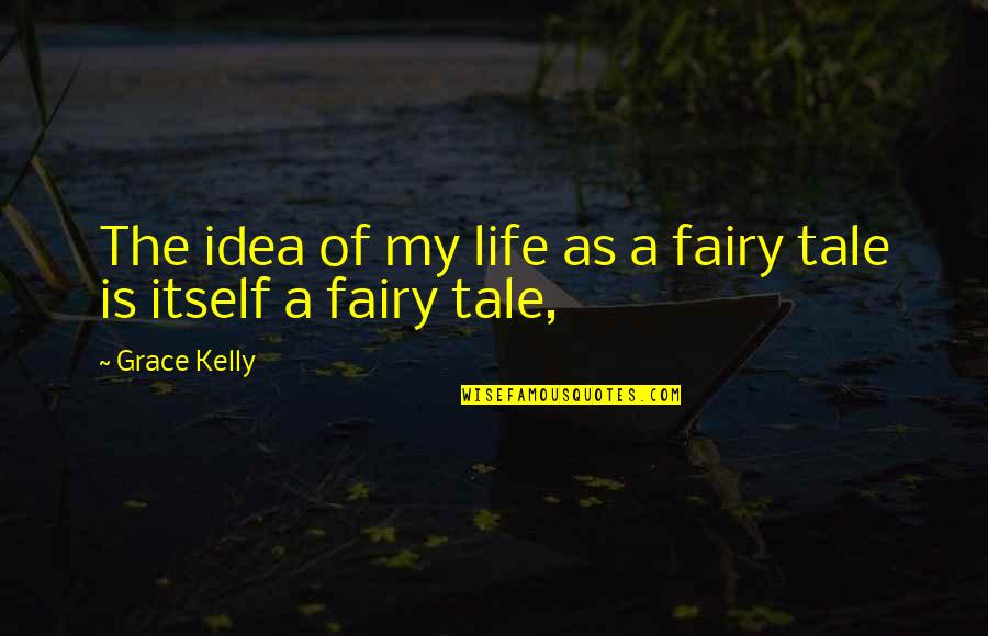 Indian Music And Dance Quotes By Grace Kelly: The idea of my life as a fairy