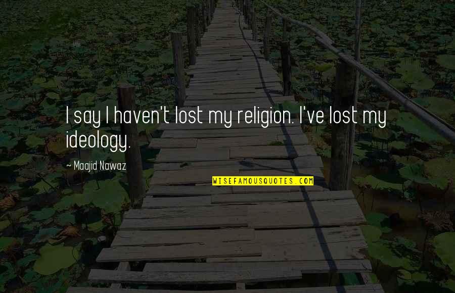 Indian Naming Ceremony Quotes By Maajid Nawaz: I say I haven't lost my religion. I've Indian Naming Ceremony Quotes By Maajid Nawaz: I say I haven't lost my religion. I've