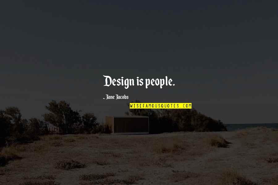Indian National Integration Quotes By Jane Jacobs: Design is people. Indian National Integration Quotes By Jane Jacobs: Design is people.