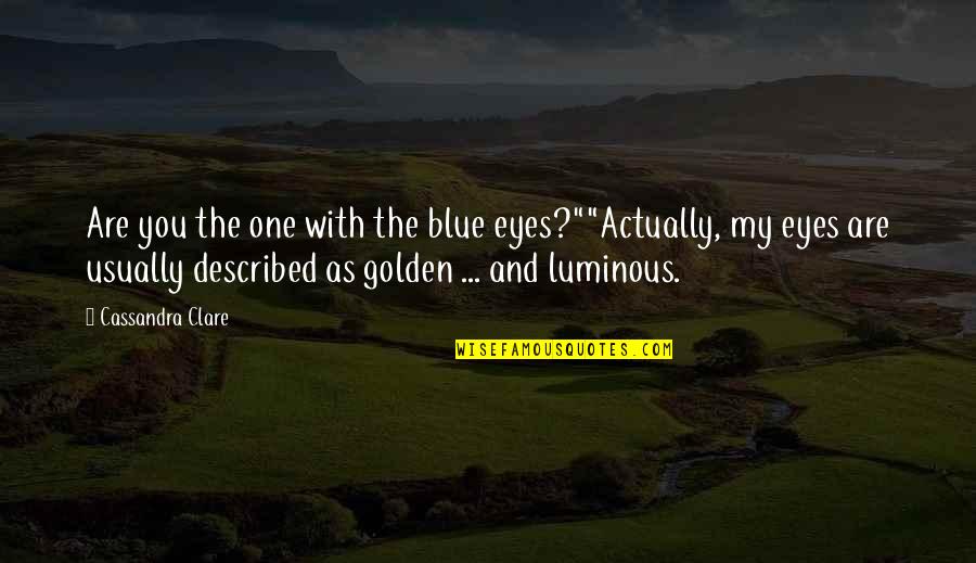 Indian Poets Love Quotes By Cassandra Clare: Are you the one with the blue eyes?""Actually,