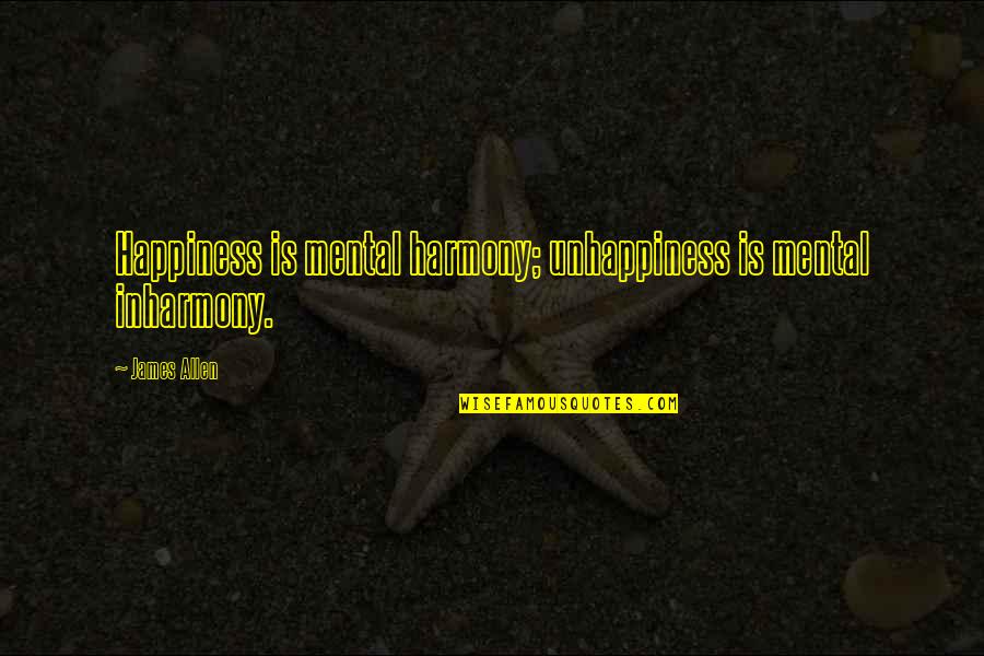 Indian Post Quotes By James Allen: Happiness is mental harmony; unhappiness is mental inharmony.