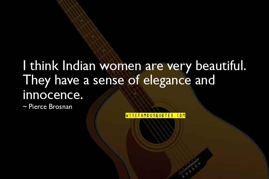 Indian Quotes By Pierce Brosnan: I think Indian women are very beautiful. They