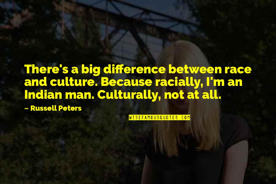 Indian Quotes By Russell Peters: There's a big difference between race and culture.