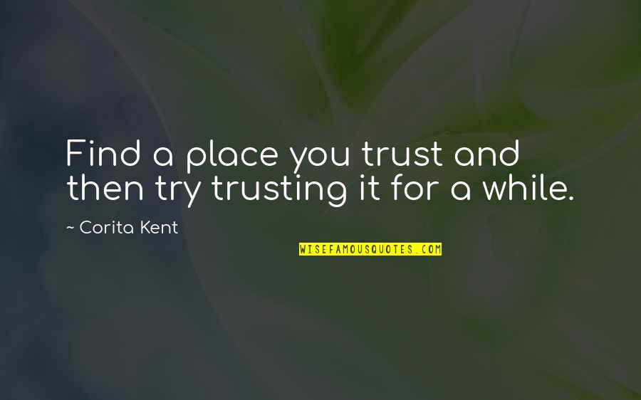 Indian Rail Quotes By Corita Kent: Find a place you trust and then try