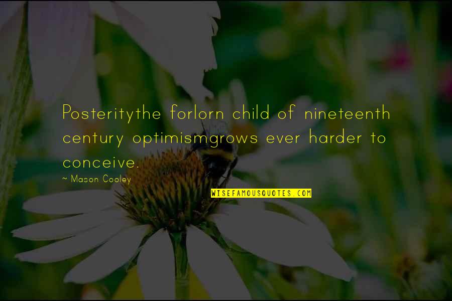 Indian Rail Quotes By Mason Cooley: Posteritythe forlorn child of nineteenth century optimismgrows ever